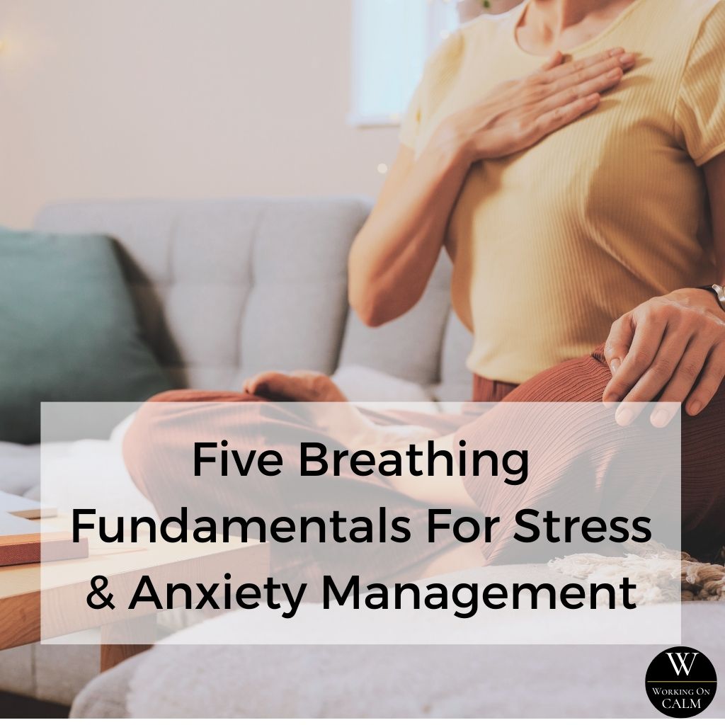 Five Breathing Fundamentals For Stress & Anxiety Management: