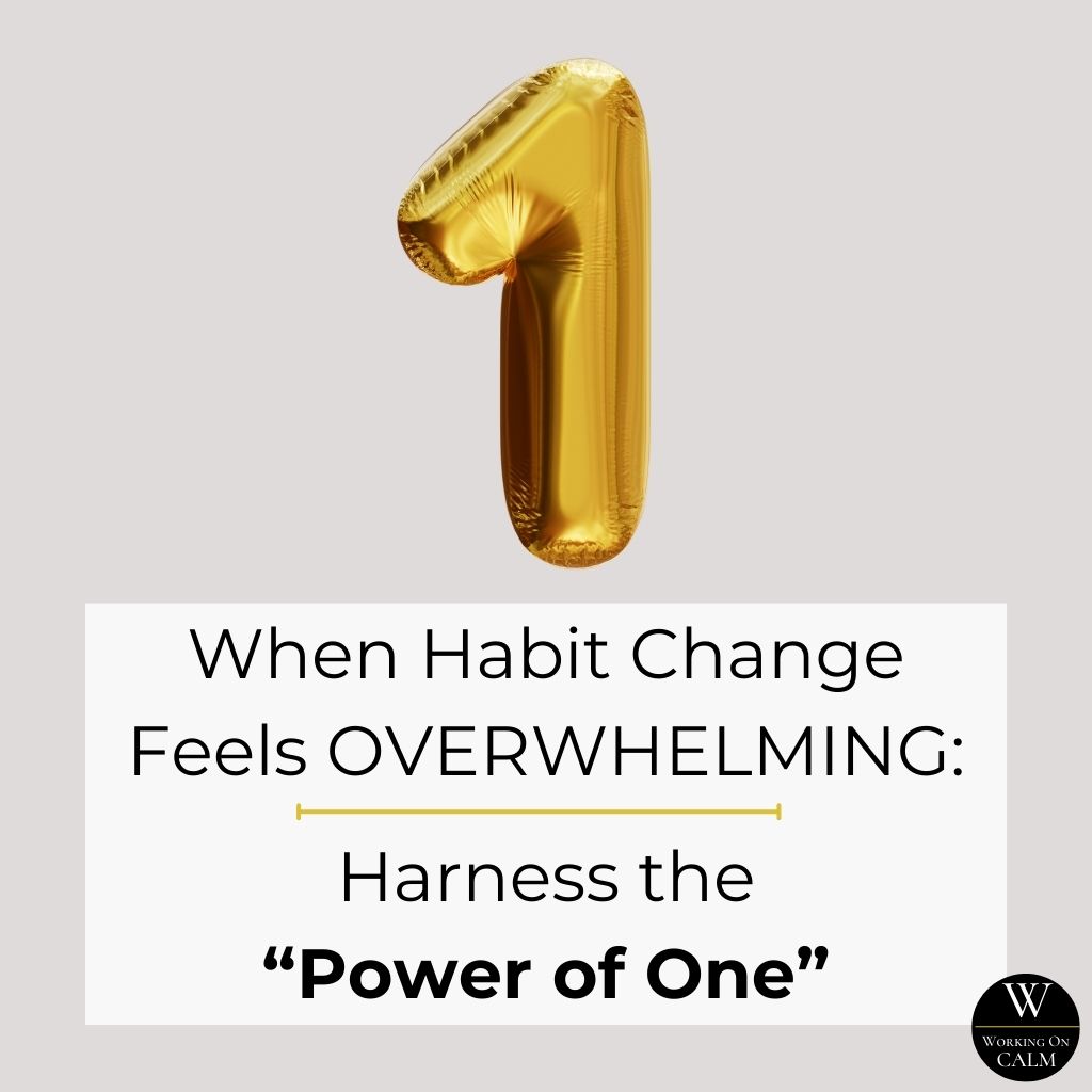 When Habit Change Feels Overwhelming: Harness the “Power of One”