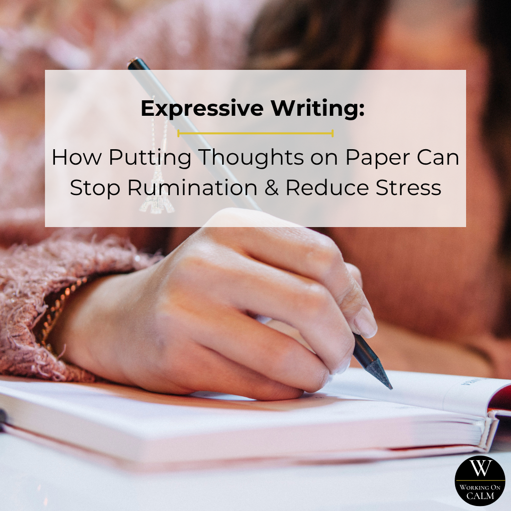 Expressive Writing How Putting Thoughts On Paper Can Stop Rumination Expressive Writing How Putting Thoughts On Paper Can Stop Rumination